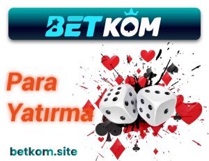 betkom para yatırma